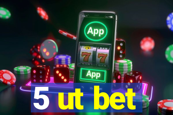 5 ut bet